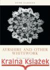 Ayrshire and Other Whitework Margaret Swain 9780852635896 Bloomsbury Publishing PLC