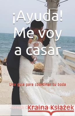 ¡Ayuda! Me voy a casar: Una guía para coordinar tu boda Ortiz Mercado Mba, Joseph a. 9781656659101 Independently Published - książka