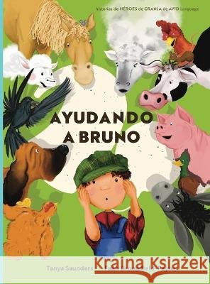 Ayudando a Bruno: una historia de implantes cocleares perdidos y encontrados en la granja (el joven granjero tiene pérdida de audición), Saunders, Tanya 9781913968359 Avid Language - książka