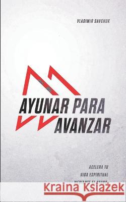 Ayunar Para Avanzar (Spanish Edition) Vladimir Savchuk 9781951201210 R. R. Bowker - książka