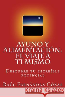 Ayuno y Alimentacion: El Viaje a ti mismo Fernandez, Raul 9781517161439 Createspace - książka