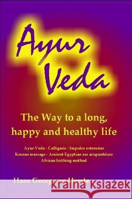 Ayur Veda: The way to a long, happy and healthy life Hans Georg Va 9781701216860 Independently Published - książka