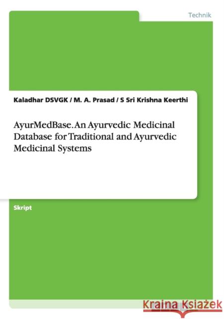 AyurMedBase. An Ayurvedic Medicinal Database for Traditional and Ayurvedic Medicinal Systems Kaladhar Dsvgk M a Prasad S Sri Krishna Keerthi 9783656739654 Grin Verlag Gmbh - książka