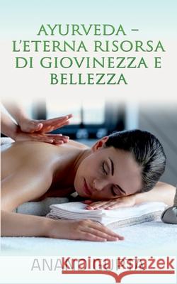 Ayurveda - L'Eterna Risorsa di Giovinezza e Bellezza Anand Gupta 9782322257898 Books on Demand - książka