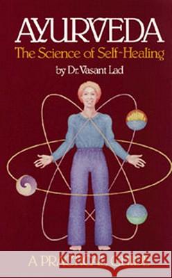 Ayurveda: A Practical Guide: The Science of Self Healing Dr Lad, Vasant 9780914955009 Lotus Press (WI) - książka