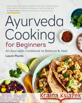 Ayurveda Cooking for Beginners: An Ayurvedic Cookbook to Balance and Heal Laura Plumb 9781623159634 Rockridge Press - książka