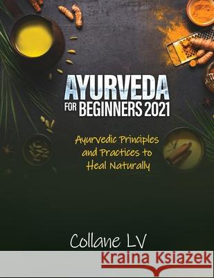 Ayurveda for Beginners 2021: Ayurvedic Principles and Practices to Heal Naturally Collane LV 9781803343068 Luigi Vinci - książka