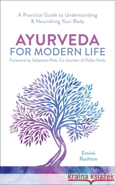 Ayurveda For Modern Life: A Practical Guide to Understanding & Nourishing Your Body Emine Ali Rushton 9781786782779 Watkins Media Limited - książka