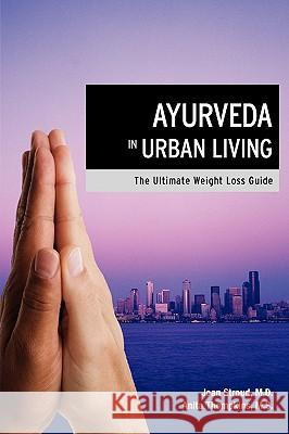 Ayurveda in Urban Living: The Ultimate Weight Loss Guide Joan Stroud, Anita Thompkins 9781596635630 Seaboard Press - książka