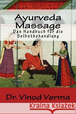 Ayurveda-Massage: Das Handbuch fuer die Selbstbehandlung Verma, Vinod 9781981695072 Createspace Independent Publishing Platform - książka