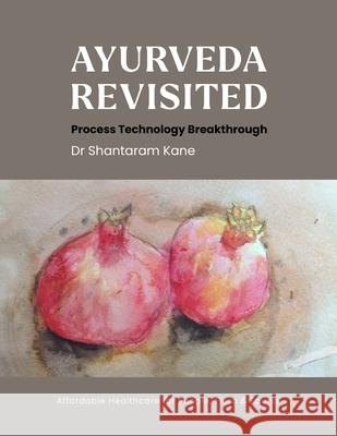 Ayurveda revisited: Process Technology Breakthrough Shantaram Kane Christina Watson 9789349242067 Beeja House - książka