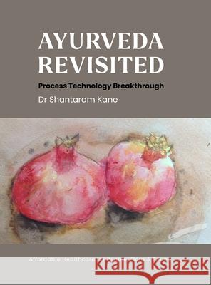 Ayurveda revisited: Process Technology Breakthrough Shantaram Kane Christina Watson 9789349242197 Beeja House - książka