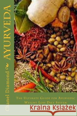 Ayurveda: The Ultimate Guide for Ayurvedic Weight Loss Diet System Chanel Diamond 9781517332662 Createspace - książka