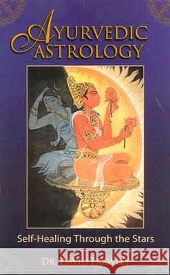 Ayurvedic Astrology: Self-Healing Through the Stars David Frawley 9780940985889 Lotus Press - książka