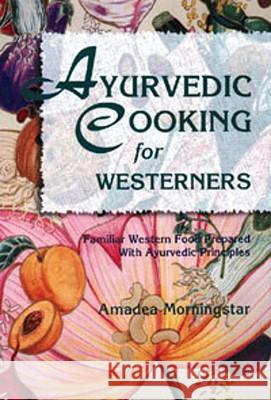 Ayurvedic Cooking for Westerners Amadea Morningstar 9780914955146 Lotus Press - książka
