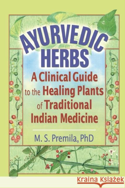 Ayurvedic Herbs: A Clinical Guide to the Healing Plants of Traditional Indian Medicine Premila, M. S. 9780789017680 Haworth Press - książka