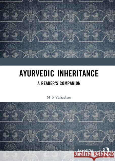Ayurvedic Inheritance: A Reader's Companion M. S. Valiathan 9781032546223 Taylor & Francis Ltd - książka