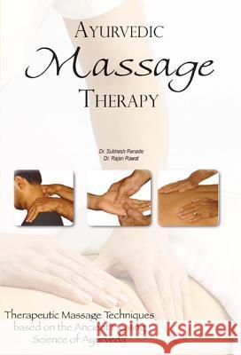 Ayurvedic Massage Therapy: Therapeutic Massage Techniques Based on the Ancient Healing Science of Ayurveda Dr Sabhash Ranade, Dr Rajan Rawat 9780940985995 Lotus Press - książka