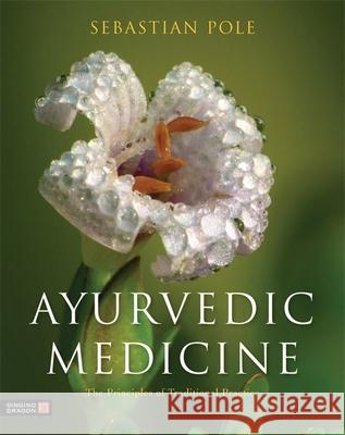 Ayurvedic Medicine: The Principles of Traditional Practice Sebastian Pole 9781848191136 Jessica Kingsley Publishers - książka