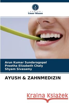 Ayush & Zahnmedizin Arun Kumar Sundaragopal, Preetha Elizabeth Chaly, Shyam Sivasamy 9786203646047 Verlag Unser Wissen - książka