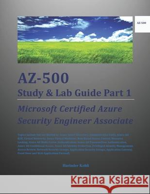 AZ-500 Study & Lab Guide Part 1: Microsoft Certified Azure Security Engineer Associate Kohli, Harinder 9798766876038 Independently published - książka