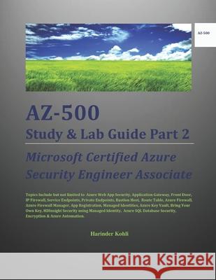 AZ-500 Study & Lab Guide Part 2: Microsoft Certified Azure Security Engineer Associate Kohli, Harinder 9798766577553 Independently published - książka