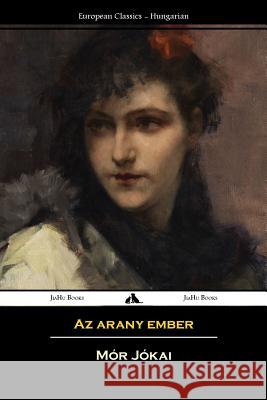 AZ Arany Ember Mor Jokai 9781909669420 Jiahu Books - książka