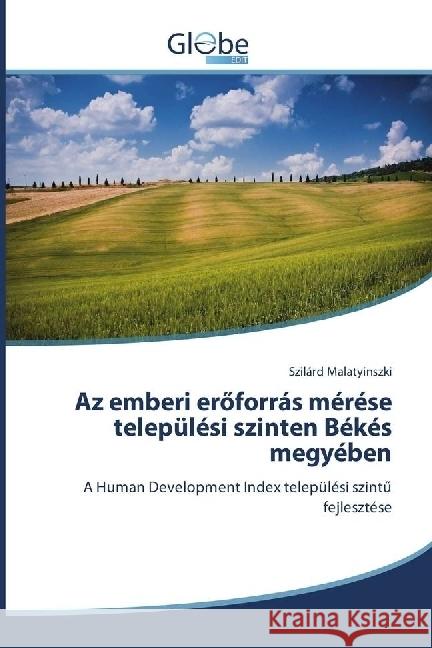 Az emberi eröforrás mérése települési szinten Békés megyében : A Human Development Index települési szint fejlesztése Malatyinszki, Szilárd 9783330806566 GlobeEdit - książka