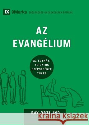 Az Evangélium (The Gospel) (Hungarian): How the Church Portrays the Beauty of Christ Ortlund, Ray 9781955768993 9marks - książka