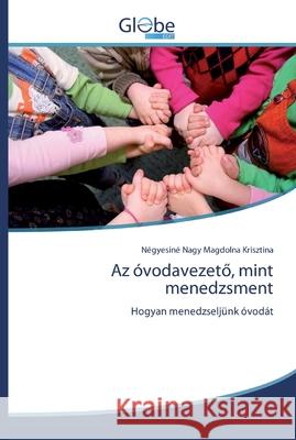 Az óvodavezető, mint menedzsment Magdolna Krisztina, Négyesiné Nagy 9786200600943 GlobeEdit - książka