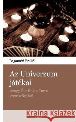 Az Univerzum játékai: Avagy Életünk a Tarot szemszögéből Bagaméri Enikő 9783903382442 Novum Pocket - książka