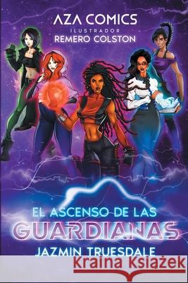 Aza Comics El Ascenso De Las Guardianas Jazmin Truesdale Remero Colston 9781957340050 Aza Comics - książka