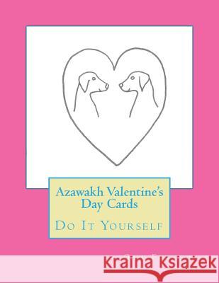 Azawakh Valentine's Day Cards: Do It Yourself Gail Forsyth 9781519456304 Createspace Independent Publishing Platform - książka