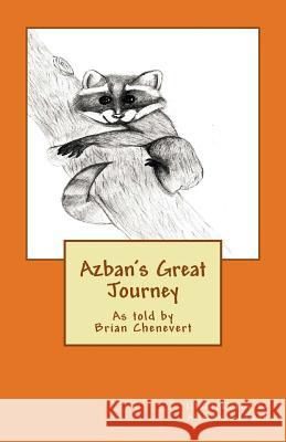 Azban's Great Journey Brian a. Chenevert Allison Gedman 9781503227347 Createspace - książka