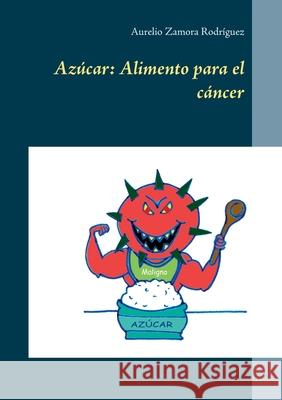 Azúcar: Alimento para el cáncer Aurelio Zamora Rodríguez 9788413267111 Books on Demand - książka