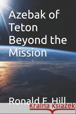Azebak of Teton Beyond the Mission Hill, Ronald F. 9798328504348 Independently Published - książka