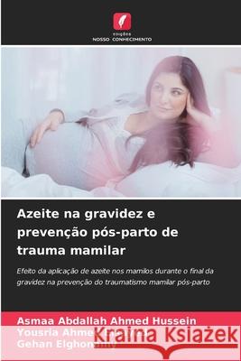 Azeite na gravidez e preven??o p?s-parto de trauma mamilar Asmaa Abdalla Yousria Ahme Gehan Elghonamy 9786207766017 Edicoes Nosso Conhecimento - książka