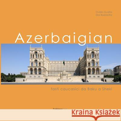 Azerbaigian: Fasti caucasici da Baku a Sheki Bozzaotra, Elsa 9781908310101 Palidano Press - książka