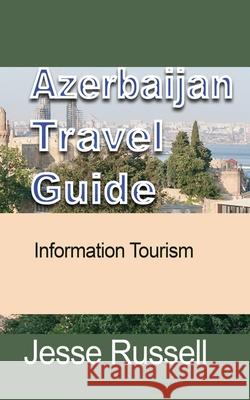 Azerbaijan Travel Guide: Information Tourism Jesse Russell 9781708653255 Independently Published - książka