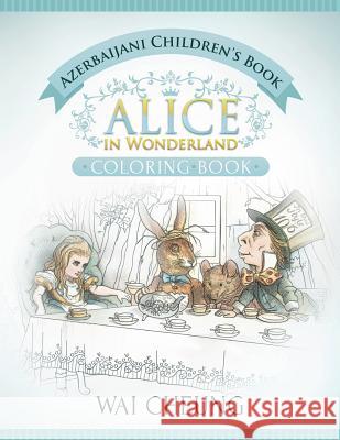 Azerbaijani Children's Book: Alice in Wonderland (English and Azerbaijani Edition) Wai Cheung 9781533688613 Createspace Independent Publishing Platform - książka