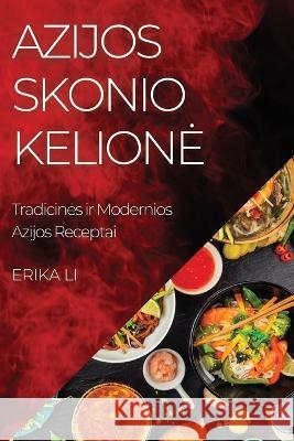 Azijos Skonio Kelione: Tradicines ir Modernios Azijos Receptai Erika Li   9781835194553 Erika Li - książka