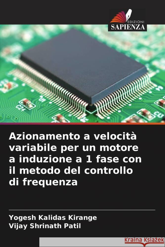 Azionamento a velocit? variabile per un motore a induzione a 1 fase con il metodo del controllo di frequenza Yogesh Kalidas Kirange Vijay Shrinath Patil 9786206850991 Edizioni Sapienza - książka