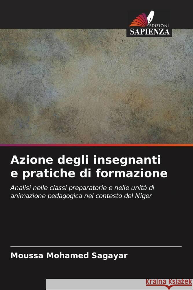 Azione degli insegnanti e pratiche di formazione Mohamed Sagayar, Moussa 9786203060744 Edizioni Sapienza - książka