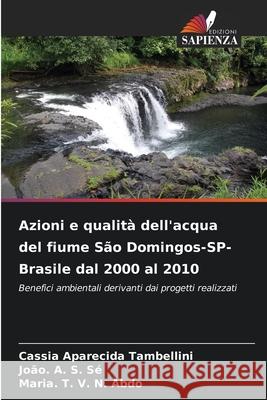 Azioni e qualità dell'acqua del fiume São Domingos-SP-Brasile dal 2000 al 2010 Tambellini, Cassia Aparecida, Sé, João. A. S., Abdo, Maria. T. V. N. 9786209172069 Edizioni Sapienza - książka