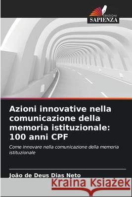 Azioni innovative nella comunicazione della memoria istituzionale: 100 anni CPF Dias Neto, João de Deus 9786200737977 Edizioni Sapienza - książka