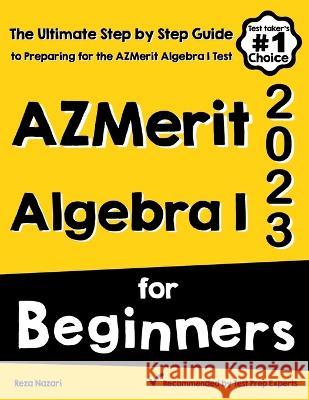 AzMerit Algebra I for Beginners: The Ultimate Step by Step Guide to Acing AzMerit Algebra I Reza Nazari 9781637193228 Effortlessmath.com - książka