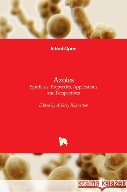 Azoles: Synthesis, Properties, Applications and Perspectives Aleksey Kuznetsov 9781839681790 Intechopen - książka