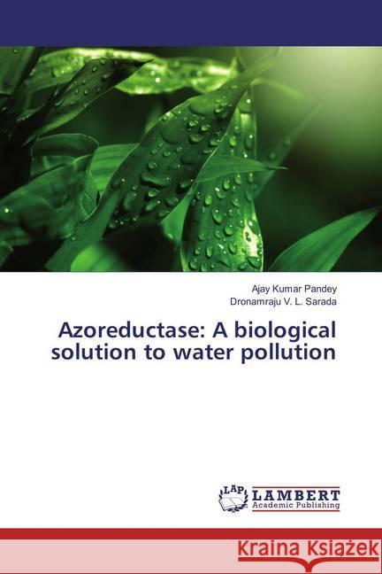 Azoreductase: A biological solution to water pollution Pandey, Ajay Kumar; Sarada, Dronamraju V. L. 9783659872594 LAP Lambert Academic Publishing - książka