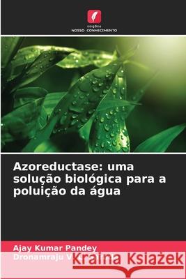 Azoreductase: uma solução biológica para a poluição da água Pandey, Ajay Kumar, Sarada, Dronamraju V. L. 9786208718978 Edições Nosso Conhecimento - książka