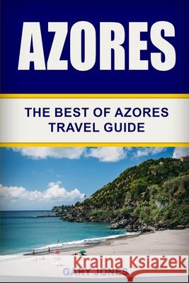 Azores: The Best Of Azores Travel Guide Gary Jones 9781088494653 Independently Published - książka